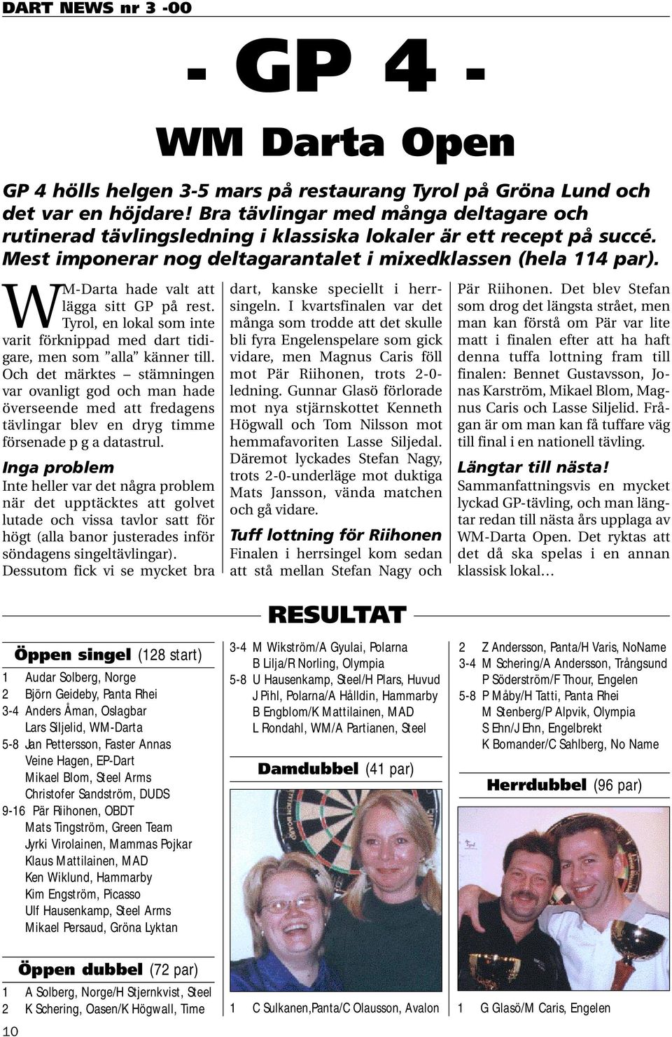 WM-Darta hade valt att lägga sitt GP på rest. Tyrol, en lokal som inte varit förknippad med dart tidigare, men som alla känner till.