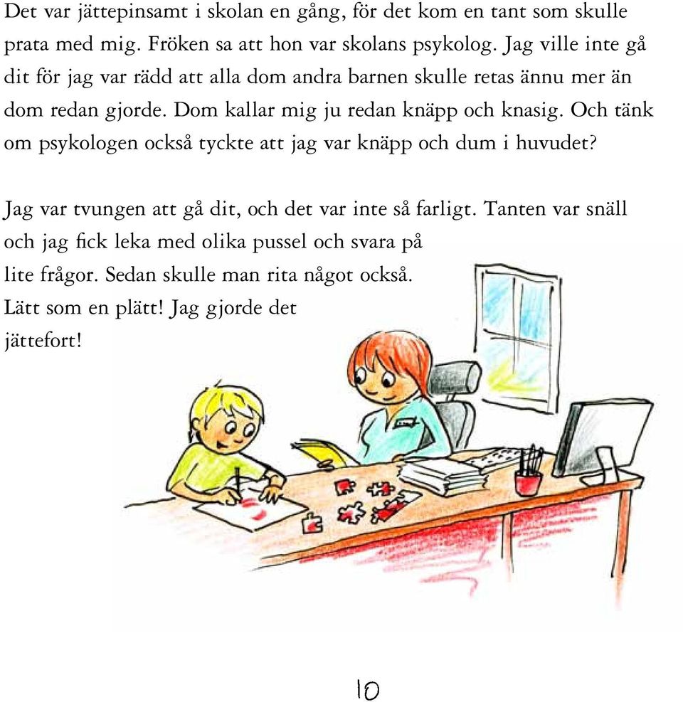 Dom kallar mig ju redan knäpp och knasig. Och tänk om psykologen också tyckte att jag var knäpp och dum i huvudet?