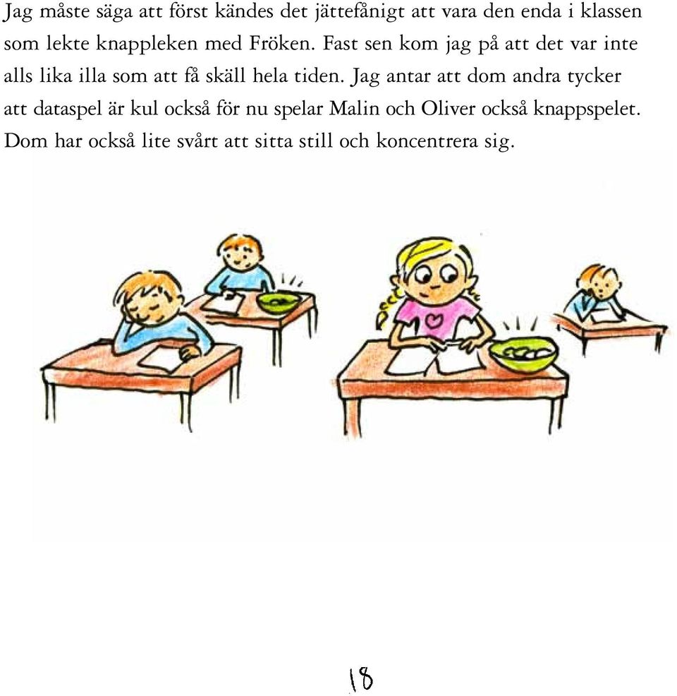 Fast sen kom jag på att det var inte alls lika illa som att få skäll hela tiden.