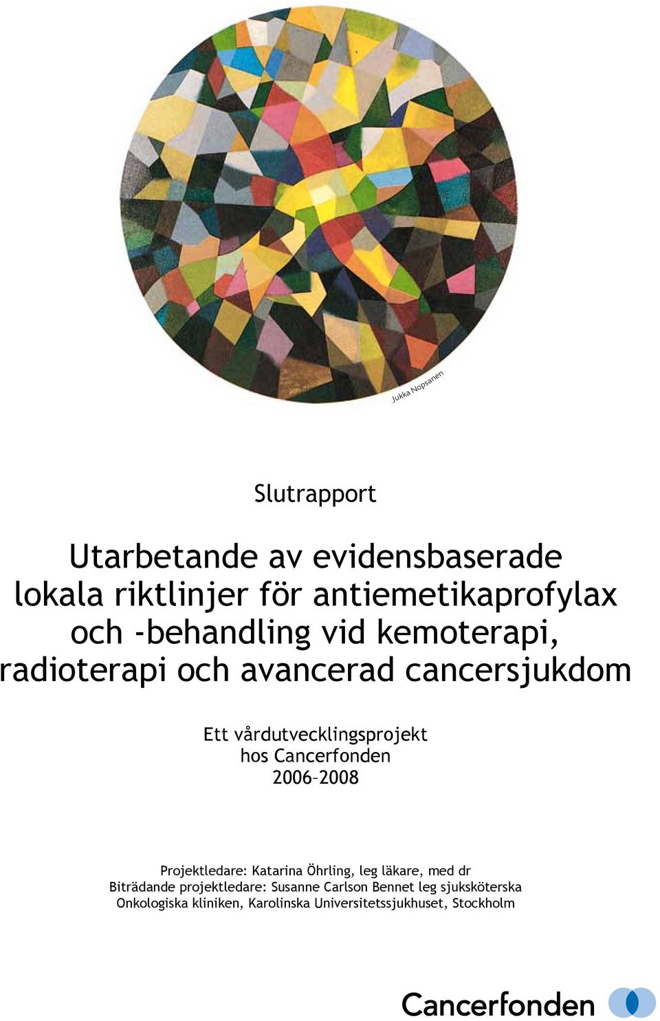 Cancerfonden 2006 2008 Projektledare: Katarina Öhrling, leg läkare, med dr Biträdande projektledare: