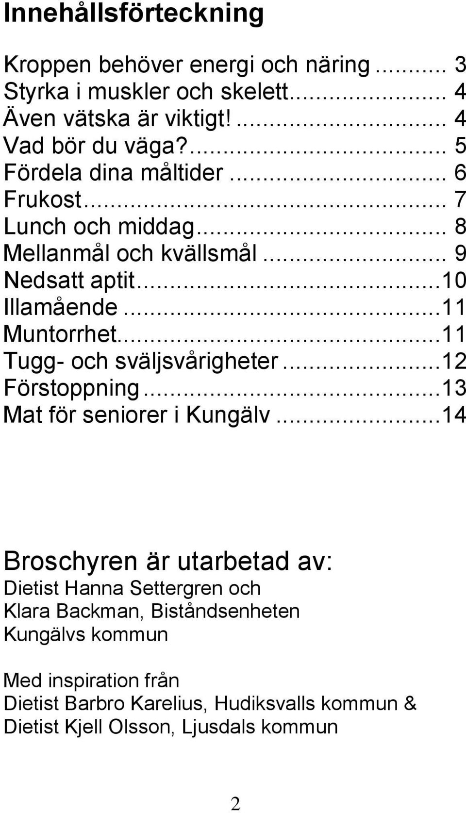 ..11 Tugg- och sväljsvårigheter...12 Förstoppning...13 Mat för seniorer i Kungälv.