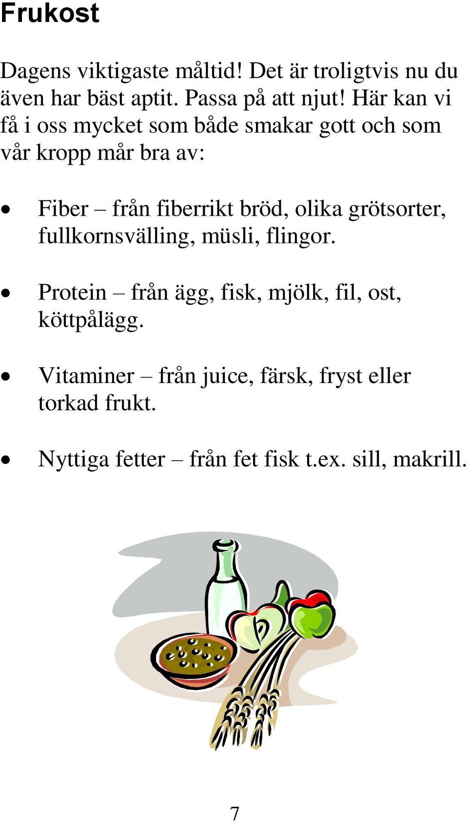 bröd, olika grötsorter, fullkornsvälling, müsli, flingor.