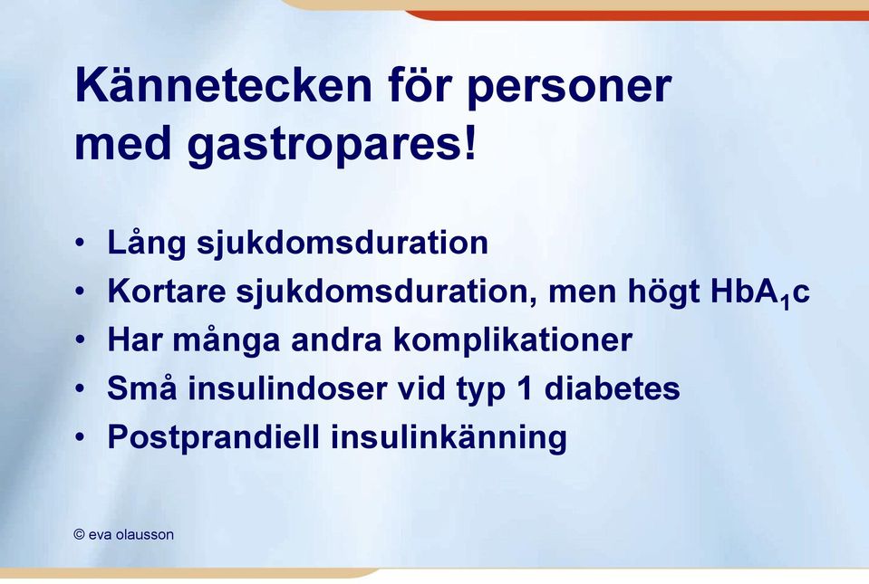 högt HbA 1 c Har många andra komplikationer Små