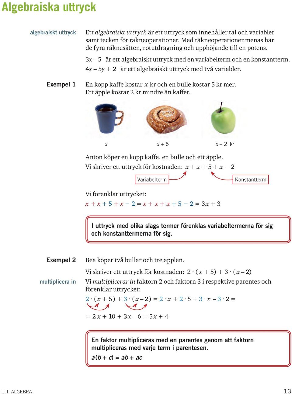 4 5 + 2 är ett algebraiskt uttrck med två variabler. En kopp kaffe kostar kr och en bulle kostar 5 kr mer. Ett äpple kostar 2 kr mindre än kaffet.
