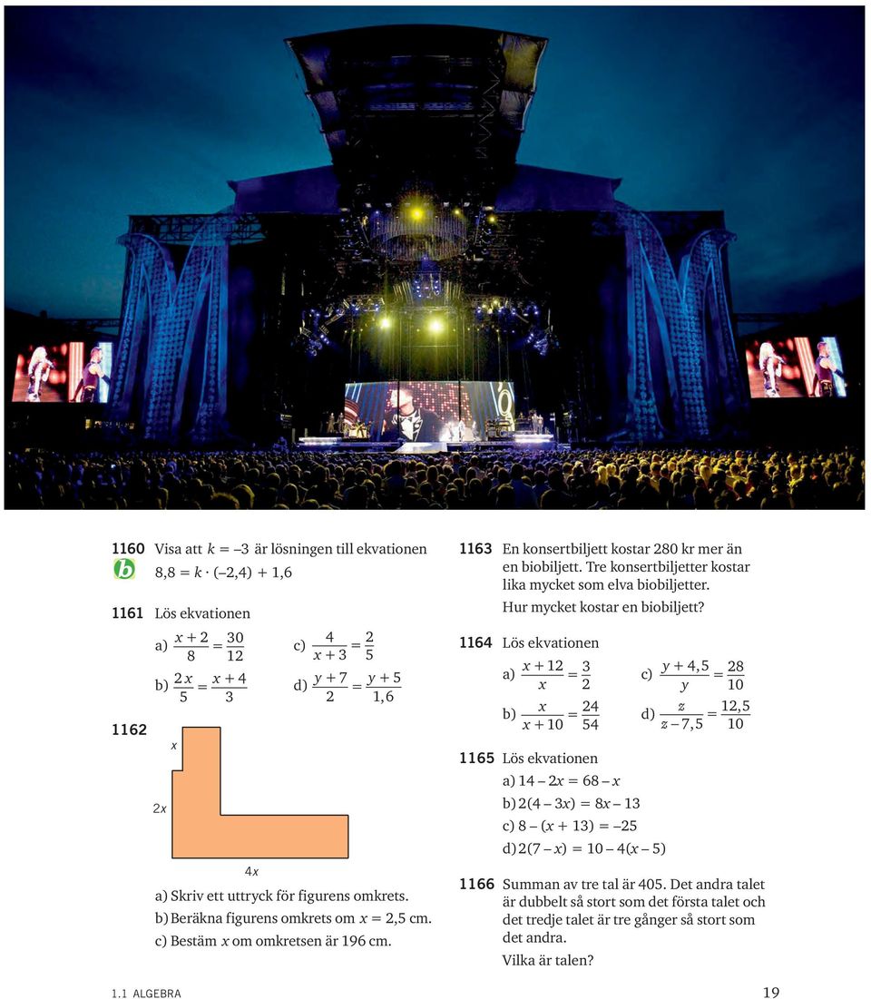 Tre konsertbiljetter kostar lika mcket som elva biobiljetter. Hur mcket kostar en biobiljett?