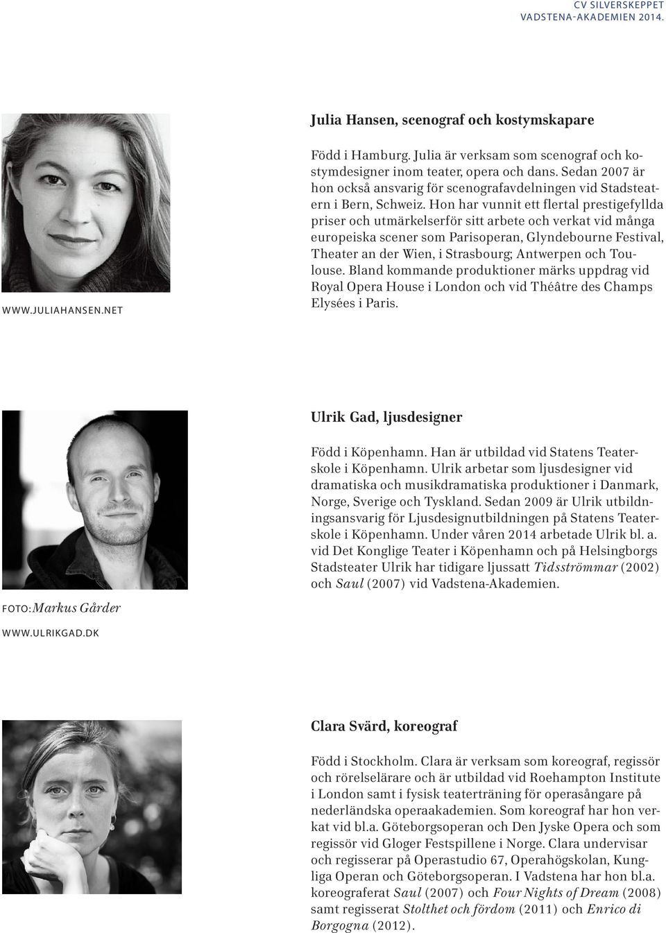 Hon har vunnit ett flertal prestigefyllda priser och utmärkelserför sitt arbete och verkat vid många europeiska scener som Parisoperan, Glyndebourne Festival, Theater an der Wien, i Strasbourg;
