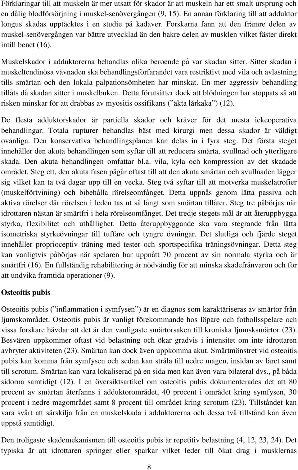 Forskarna fann att den främre delen av muskel-senövergången var bättre utvecklad än den bakre delen av musklen vilket fäster direkt intill benet (16).