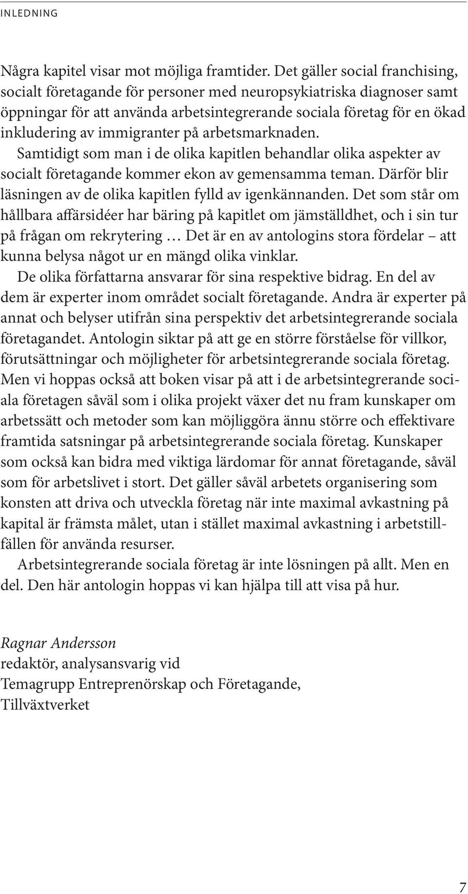 immigranter på arbetsmarknaden. Samtidigt som man i de olika kapitlen behandlar olika aspekter av socialt företagande kommer ekon av gemensamma teman.