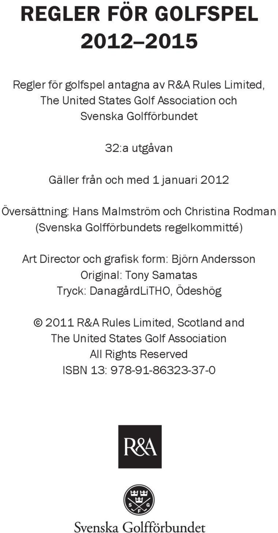 (Svenska Golfförbundets regelkommitté) Art Director och grafisk form: Björn Andersson Original: Tony Samatas Tryck: