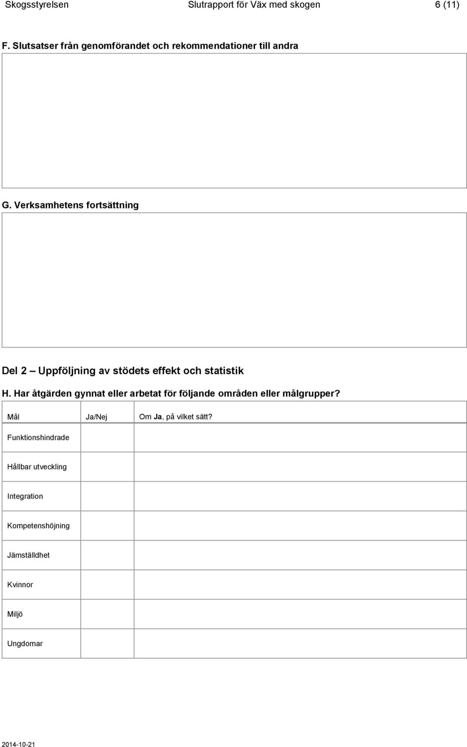 Verksamhetens fortsättning Del 2 Uppföljning av stödets effekt och statistik H.