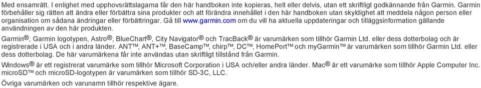 eller förbättringar. Gå till www.garmin.com om du vill ha aktuella uppdateringar och tilläggsinformation gällande användningen av den här produkten.