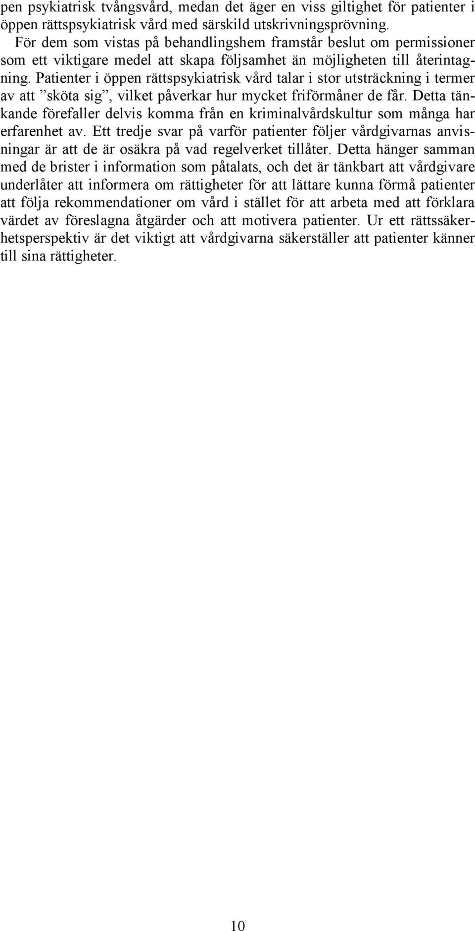 Patienter i öppen rättspsykiatrisk vård talar i stor utsträckning i termer av att sköta sig, vilket påverkar hur mycket friförmåner de får.