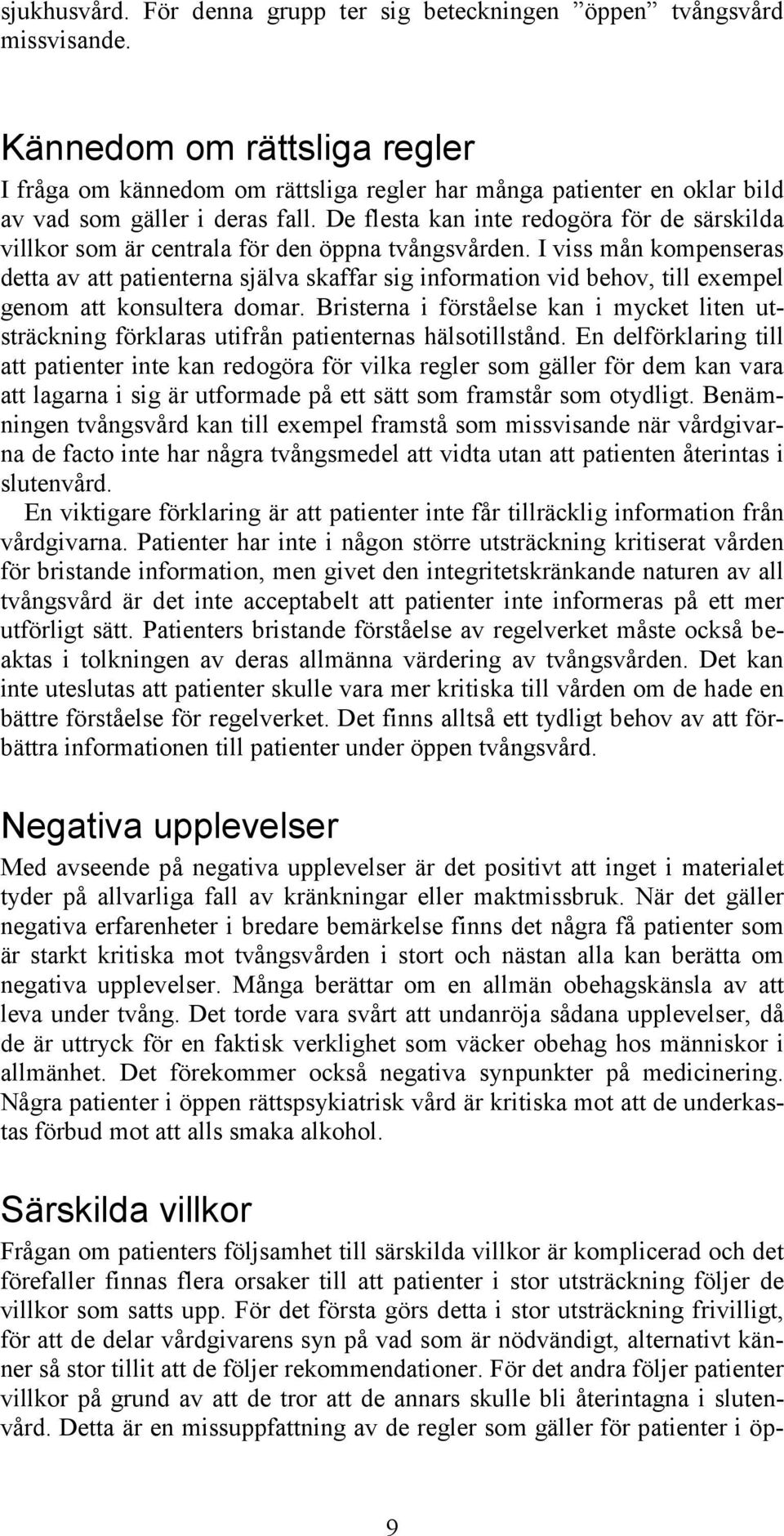 De flesta kan inte redogöra för de särskilda villkor som är centrala för den öppna tvångsvården.
