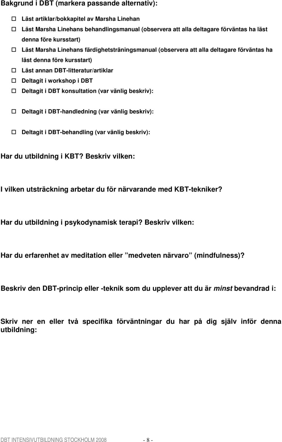 konsultation (var vänlig beskriv): Deltagit i DBT-handledning (var vänlig beskriv): Deltagit i DBT-behandling (var vänlig beskriv): Har du utbildning i KBT?