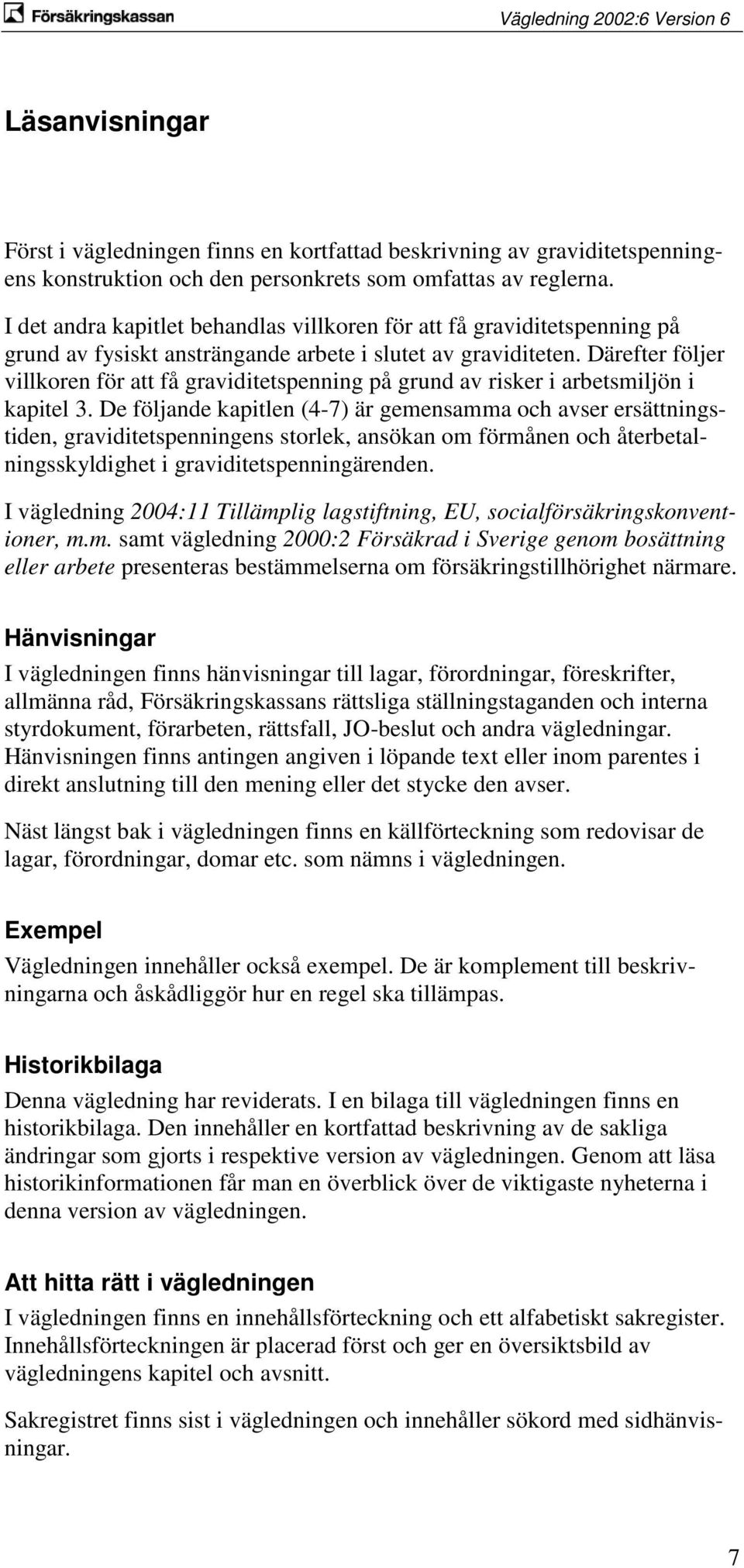 Därefter följer villkoren för att få graviditetspenning på grund av risker i arbetsmiljön i kapitel 3.