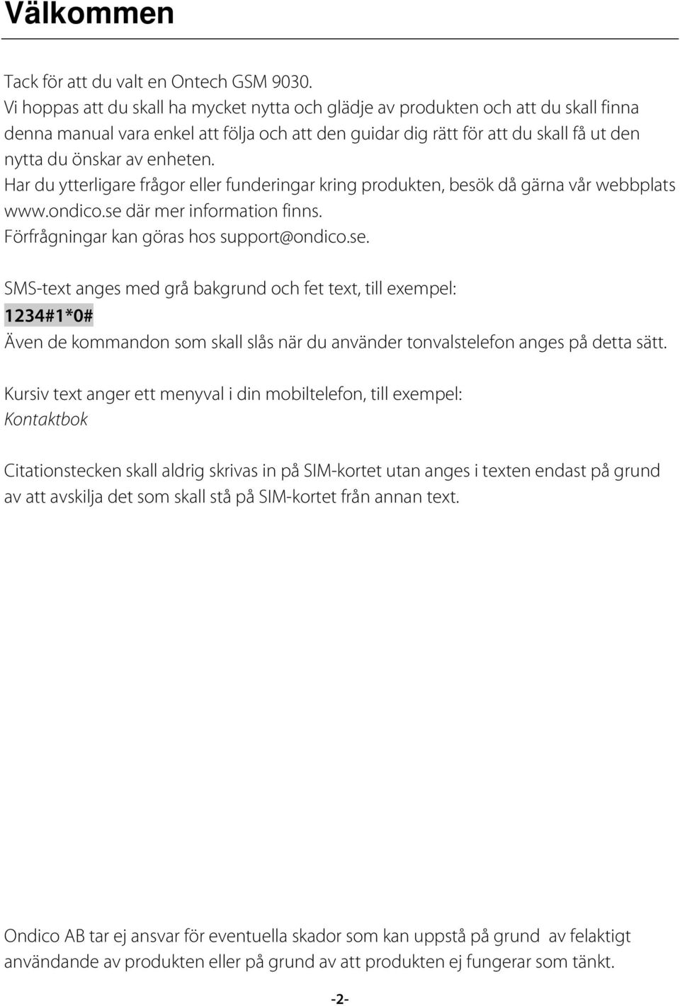 enheten. Har du ytterligare frågor eller funderingar kring produkten, besök då gärna vår webbplats www.ondico.se 