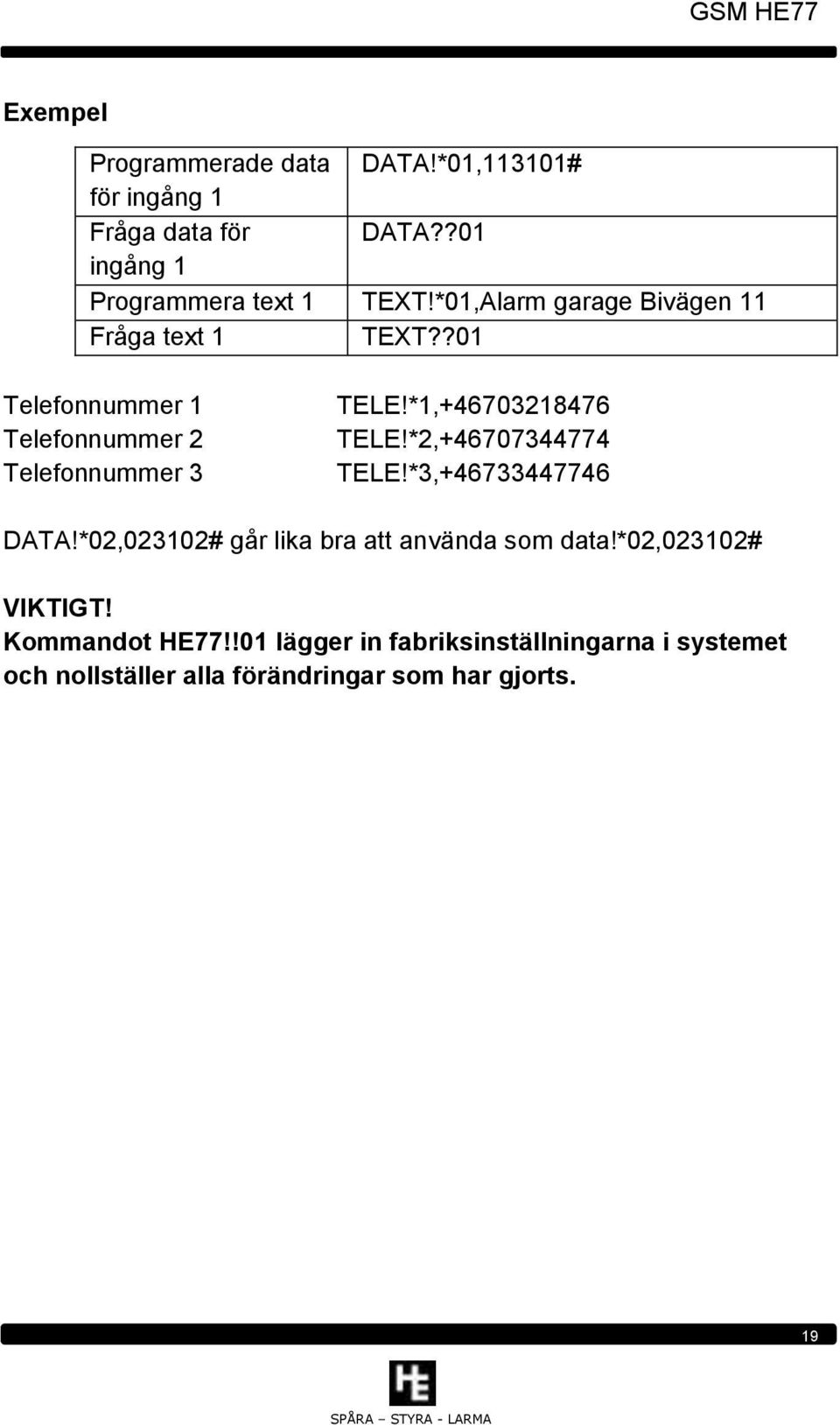 *1,+46703218476 TELE!*2,+46707344774 TELE!*3,+46733447746 DATA!*02,023102# går lika bra att använda som data!