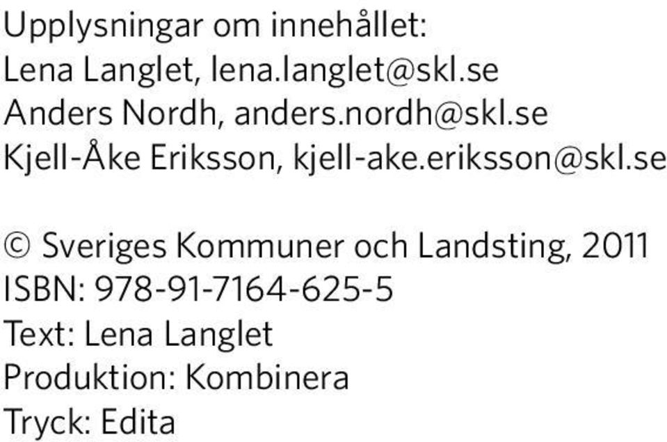 se Kjell-Åke Eriksson, kjell-ake.eriksson@skl.