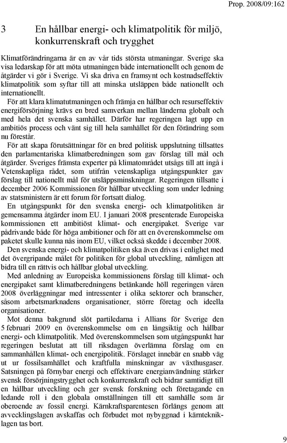 Vi ska driva en framsynt och kostnadseffektiv klimatpolitik som syftar till att minska utsläppen både nationellt och internationellt.