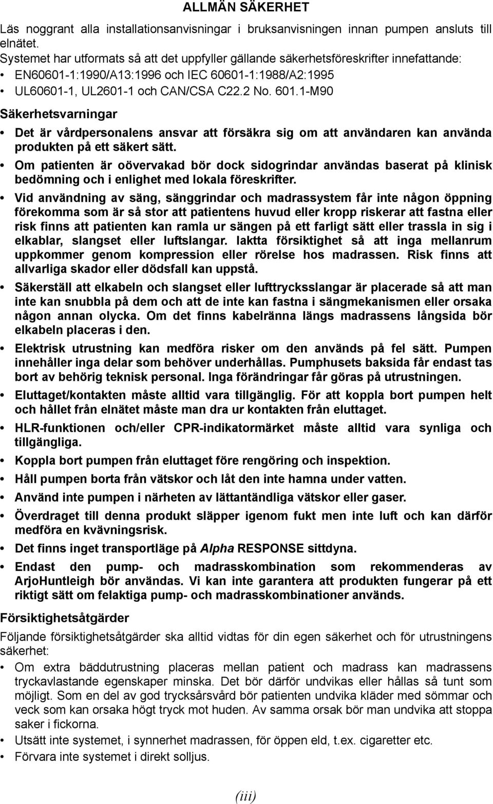 1-M90 Säkerhetsvarningar Det är vårdpersonalens ansvar att försäkra sig om att användaren kan använda produkten på ett säkert sätt.