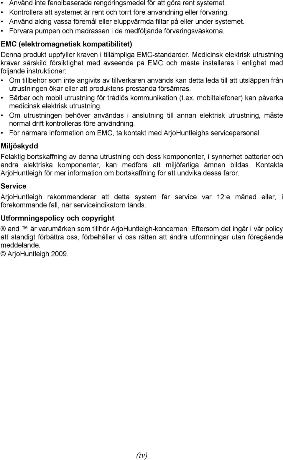 EMC (elektromagnetisk kompatibilitet) Denna produkt uppfyller kraven i tillämpliga EMC-standarder.