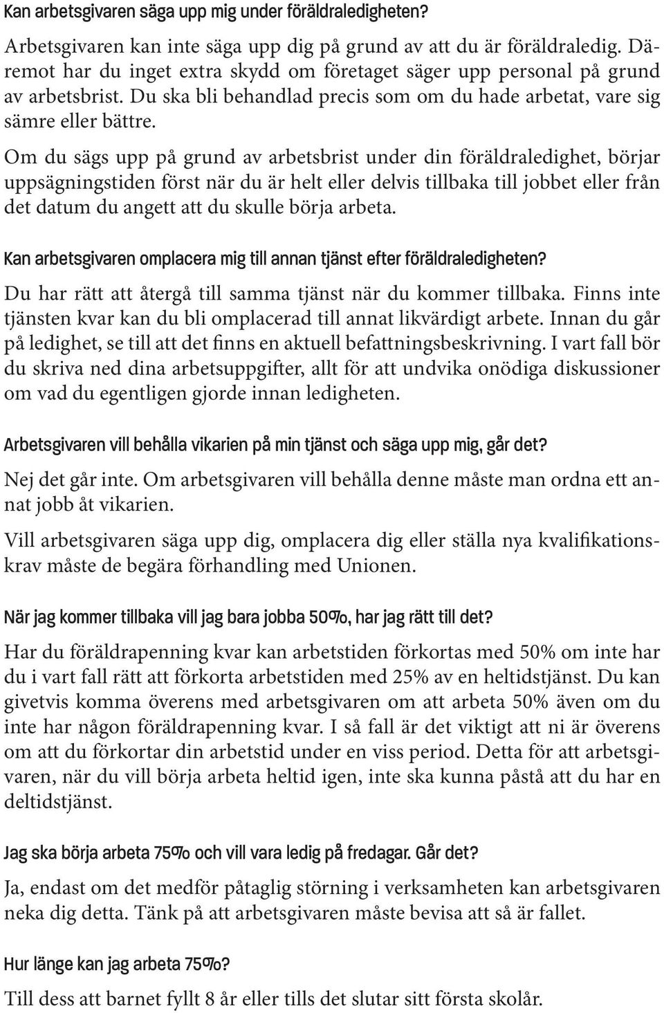 Om du sägs upp på grund av arbetsbrist under din föräldraledighet, börjar uppsägningstiden först när du är helt eller delvis tillbaka till jobbet eller från det datum du angett att du skulle börja