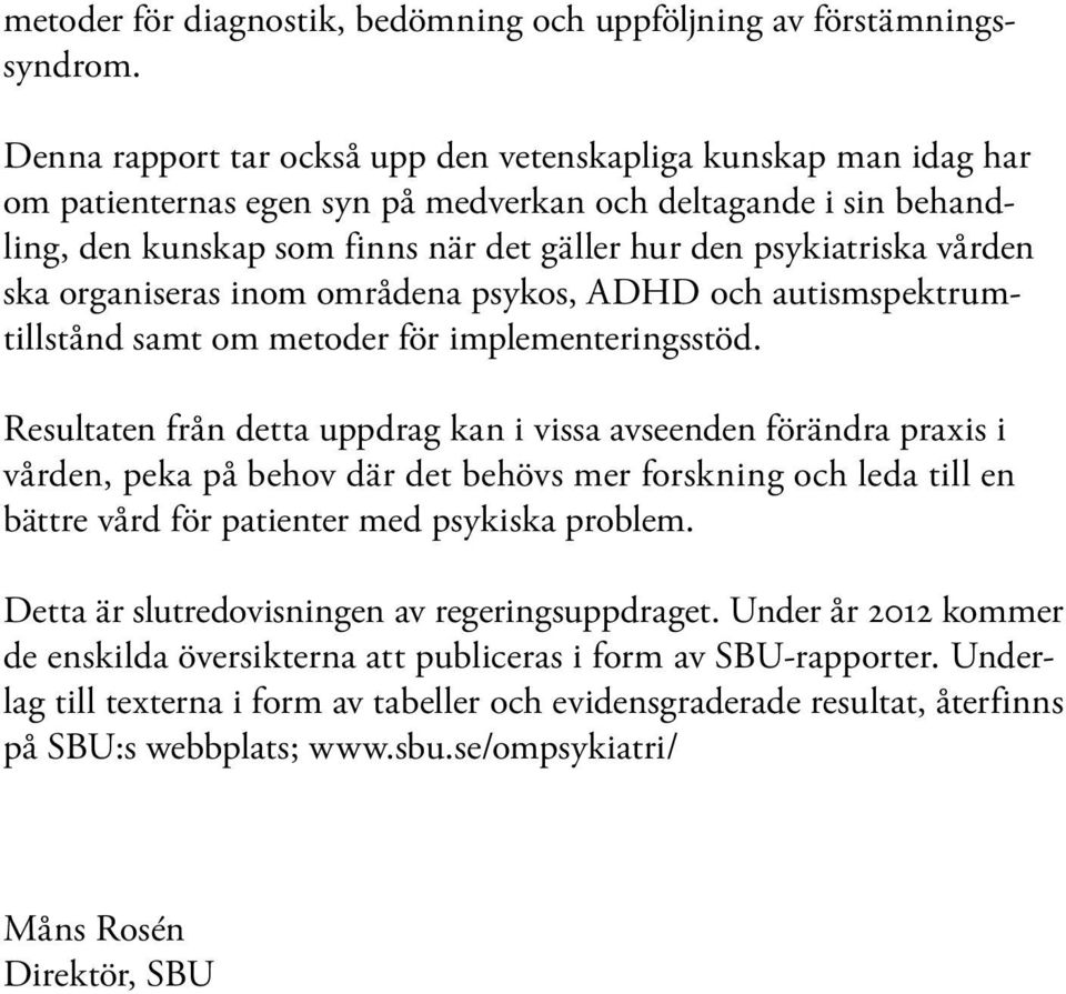vården ska organiseras inom områdena psykos, ADHD och autismspektrumtillstånd samt om metoder för implementeringsstöd.