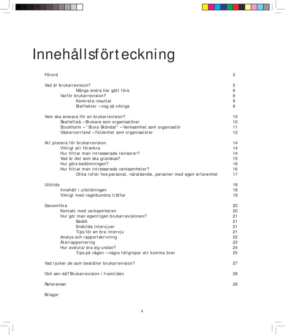 Hur hittar man intresserade revisorer? 14 Vad är det som ska granskas? 15 Hur görs bedömningen? 16 Hur hittar man intresserade verksamheter?