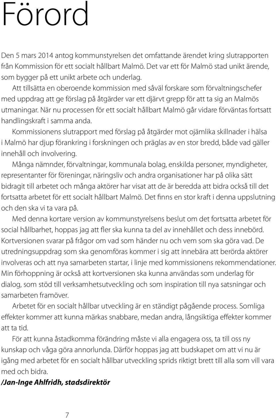 Att tillsätta en oberoende kommission med såväl forskare som förvaltningschefer med uppdrag att ge förslag på åtgärder var ett djärvt grepp för att ta sig an Malmös utmaningar.