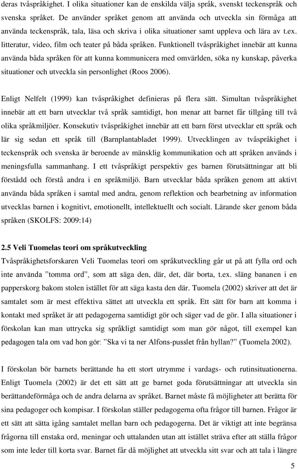 litteratur, video, film och teater på båda språken.