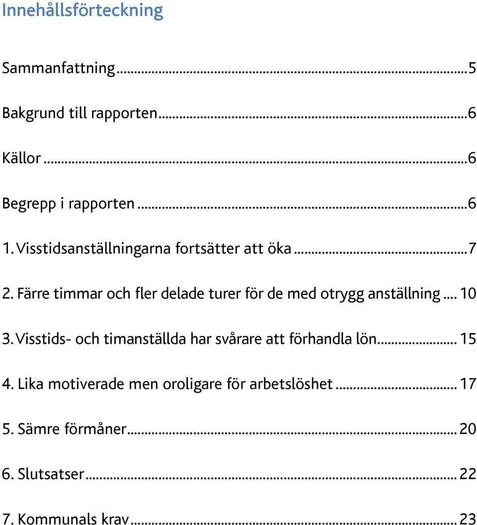 Färre timmar och fler delade turer för de med otrygg anställning 10 3.