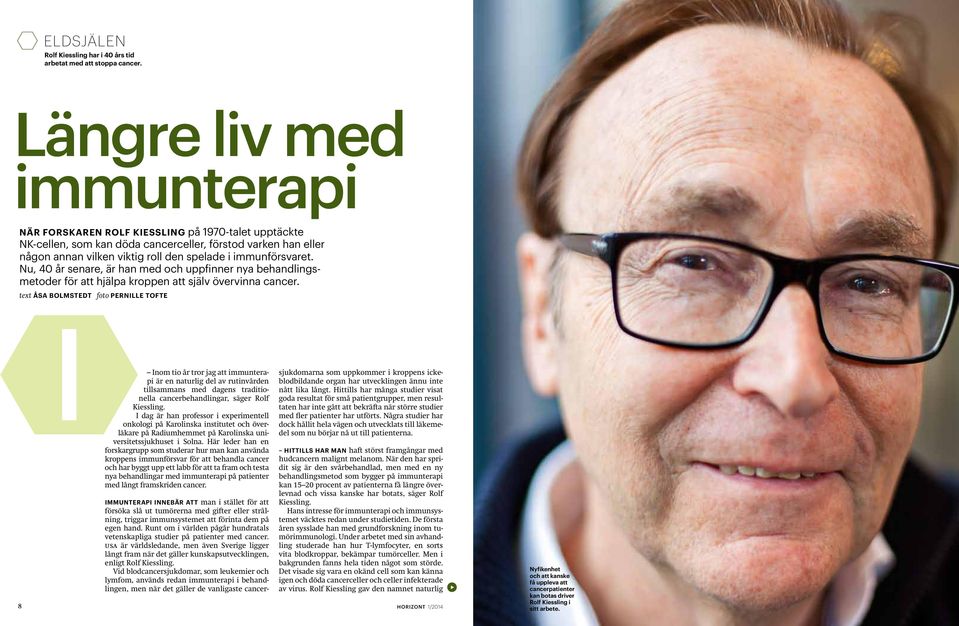 immunförsvaret. Nu, 40 år senare, är han med och uppfinner nya behandlingsmetoder för att hjälpa kroppen att själv övervinna cancer.