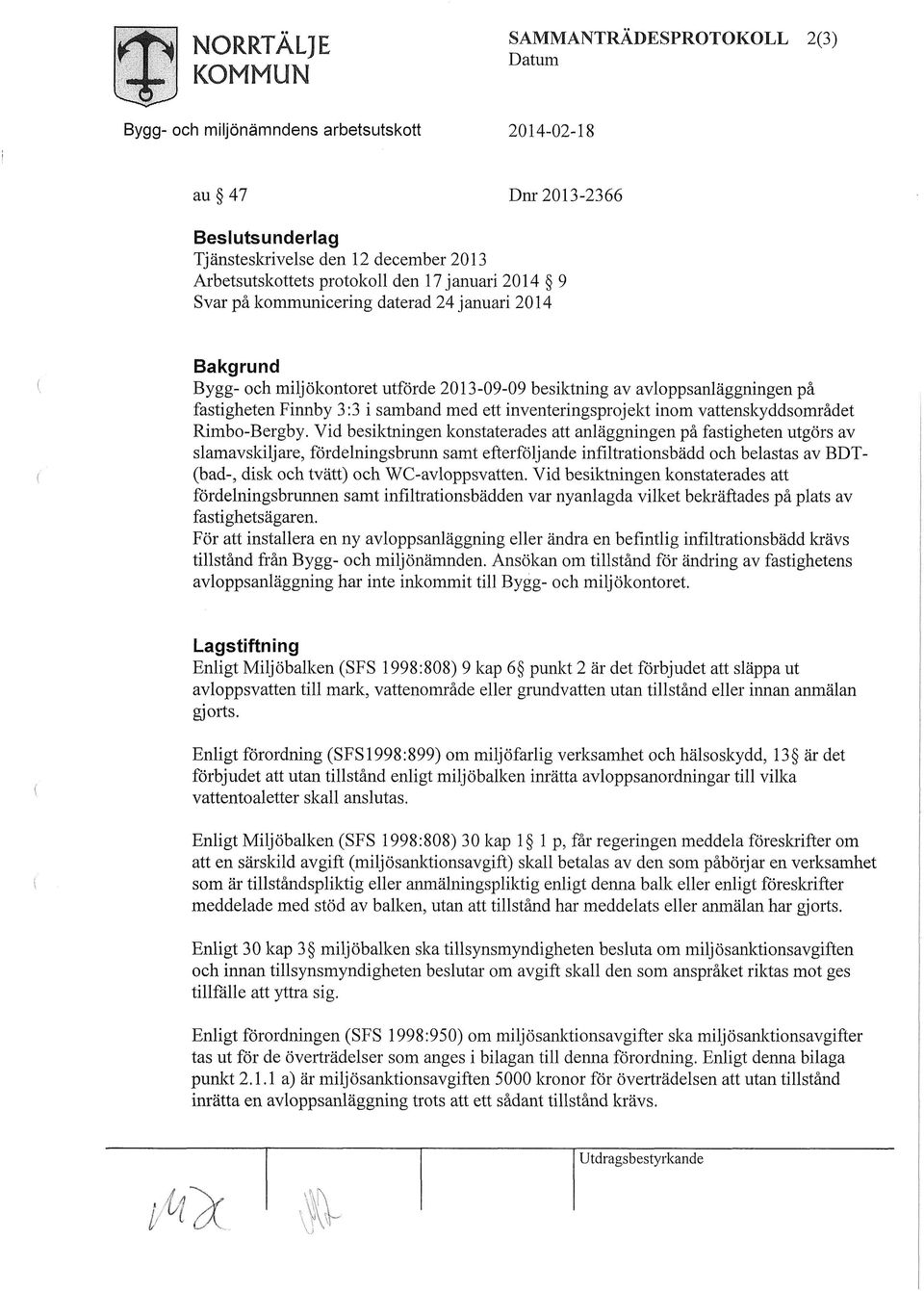 Vid besiktningen konstaterades att anläggningen på fastigheten utgörs av slamavskiljare, fördelningsbrunn samt efterföljande infiltrationsbädd och belastas av BDT- (bad-, disk och tvätt) och