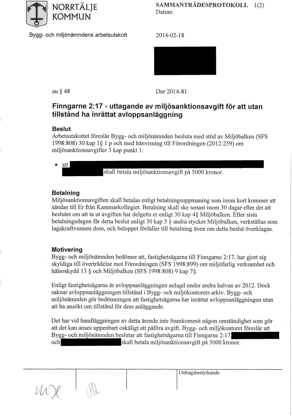 på 5000 kronor. Betalning Miljösanktionsavgiften skall betalas enligt betalningsuppmaning som inom kort kommer att sändas till Er från Kammarkollegiet.