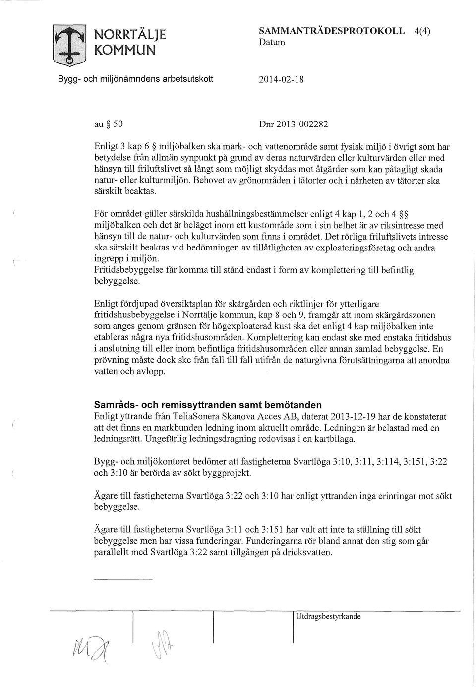 Behovet av grönområden i tätorter och i närheten av tätorter ska särskilt beaktas.
