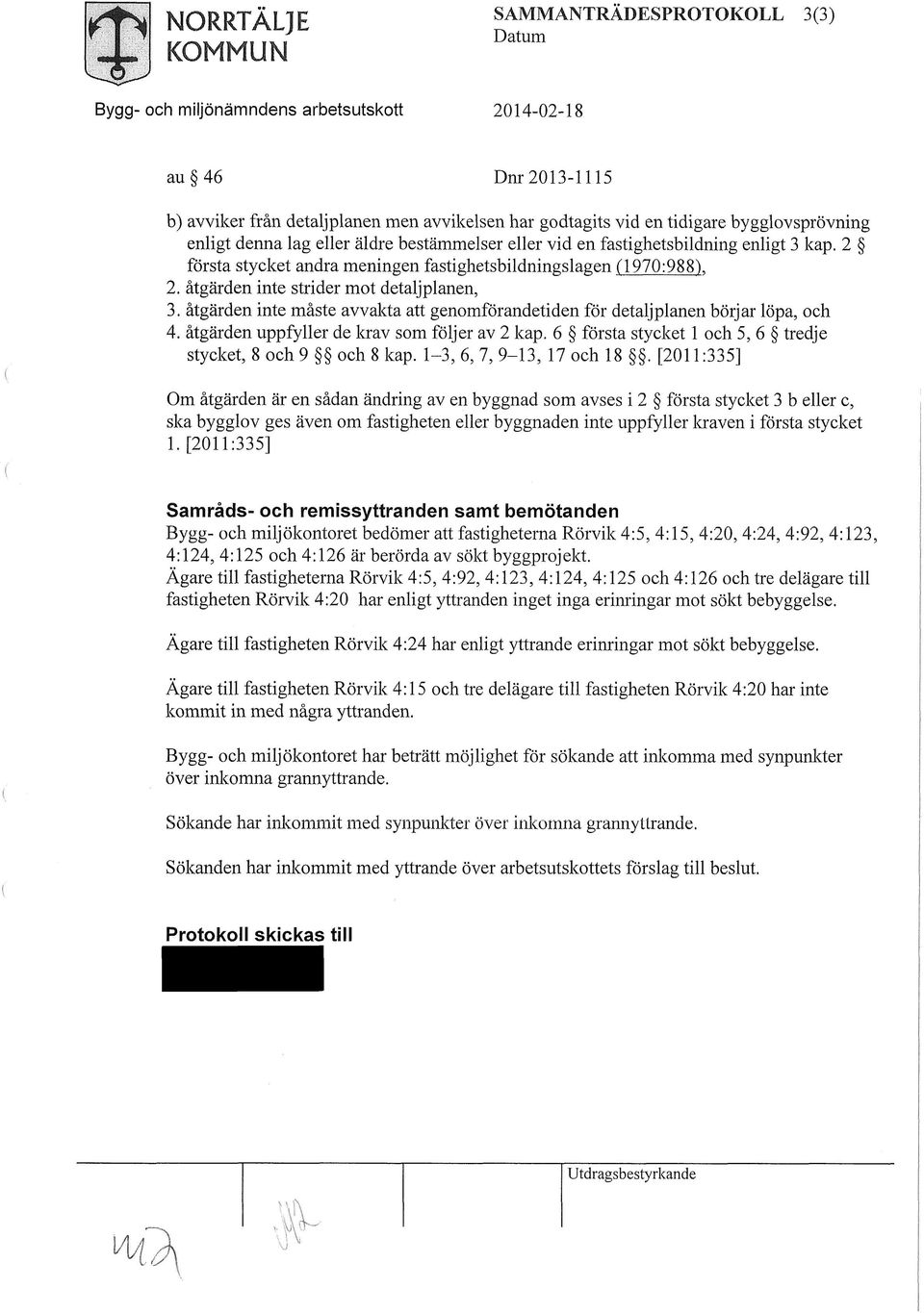 åtgärden inte måste avvakta att genomförandetiden för detaljplanen börjar löpa, och 4. åtgärden uppfyller de krav som följer av 2 kap. 6 första stycket 1 och 5, 6 tredje stycket, 8 och 9 och 8 kap.