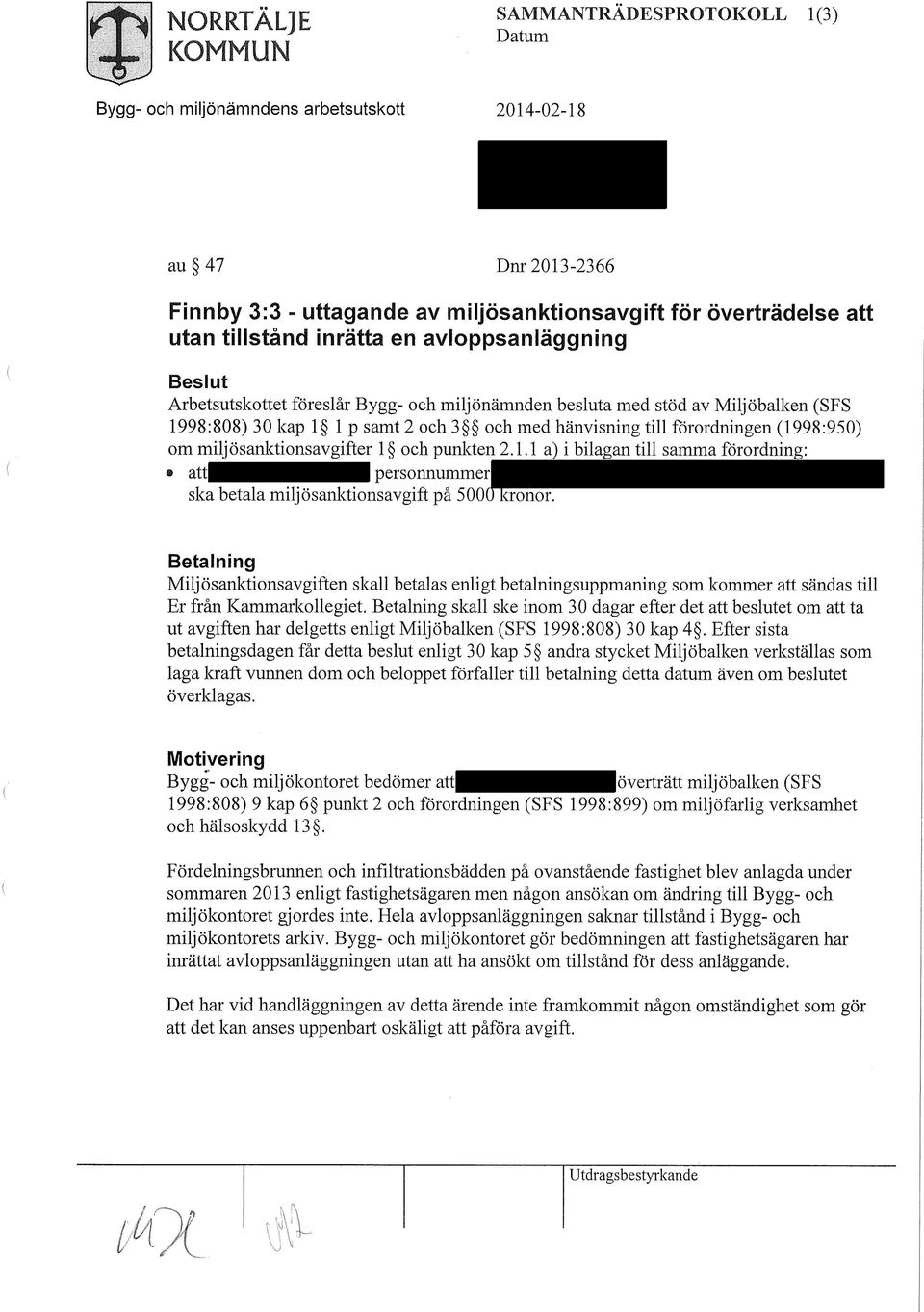 Betalning Miljösanktionsavgiften skall betalas enligt betalningsuppmaning som kommer att sändas till Er från Kammarkollegiet.