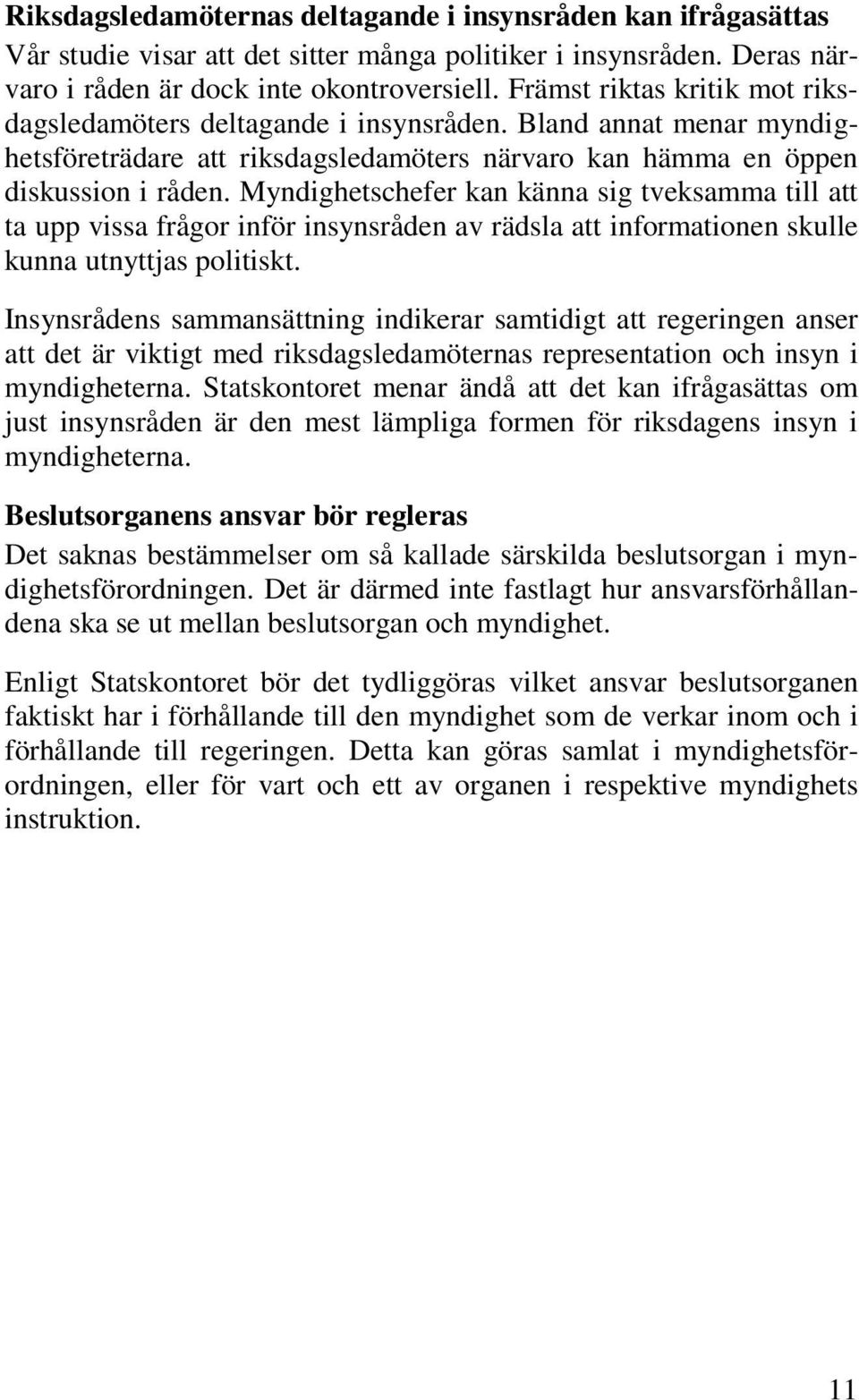 Myndighetschefer kan känna sig tveksamma till att ta upp vissa frågor inför insynsråden av rädsla att informationen skulle kunna utnyttjas politiskt.