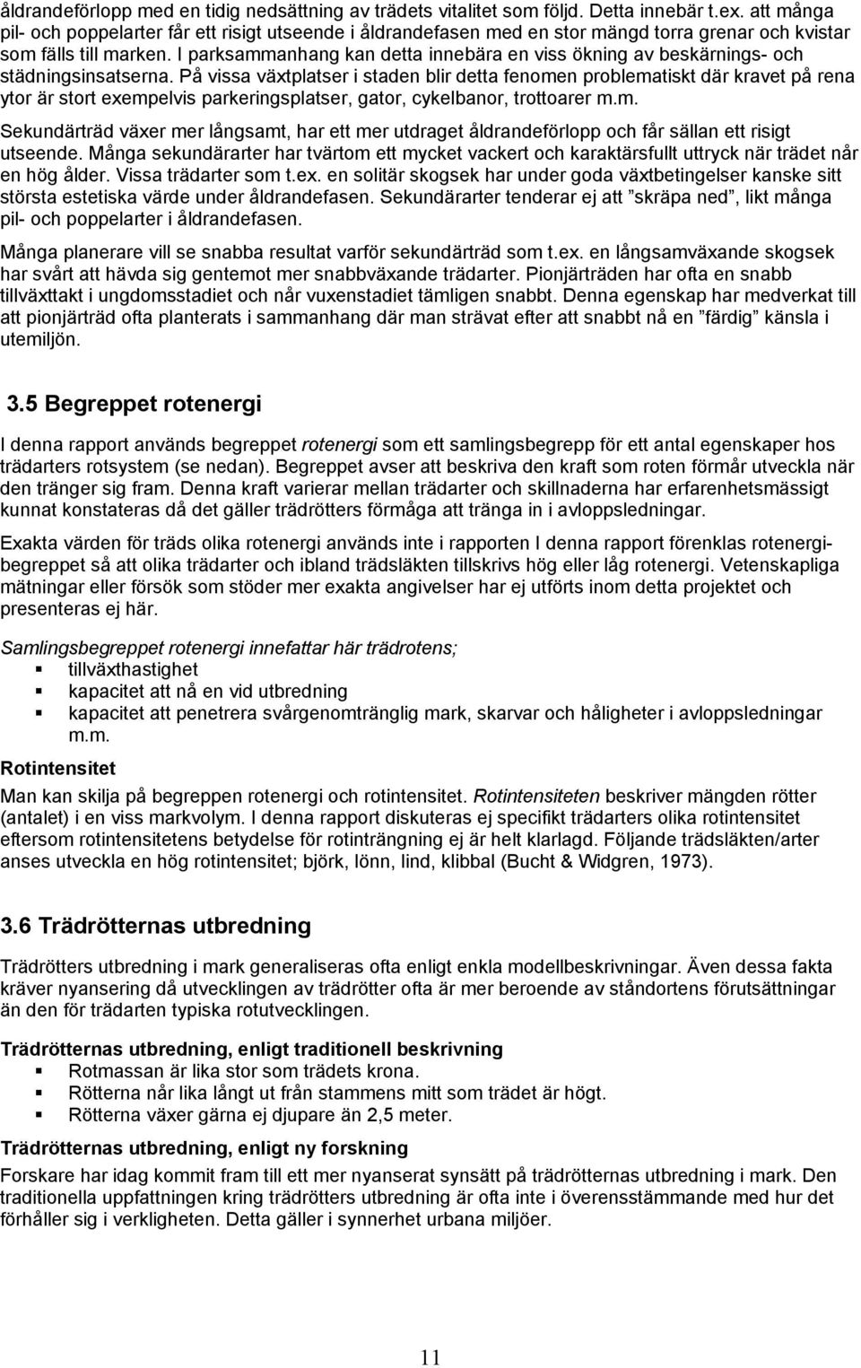 I parksammanhang kan detta innebära en viss ökning av beskärnings- och städningsinsatserna.
