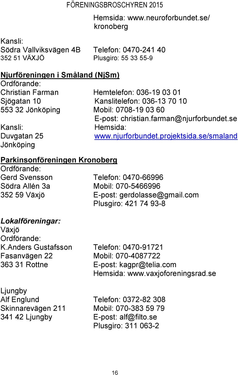 Mobil: 0708-19 03 60 E-post: christian.farman@njurforbundet.se Hemsida: Duvgatan 25 www.njurforbundet.projektsida.