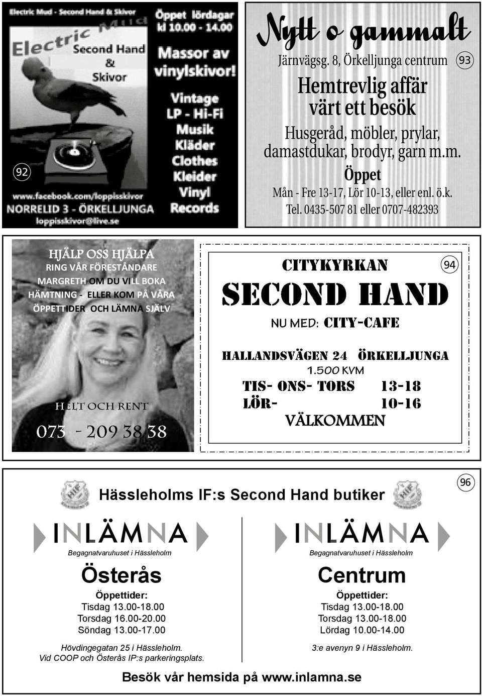 ö.k. Tel. 0435-507 81 eller 0707-482393 93 HJÄLP OSS HJÄLPA RING VÅR FÖRESTÅNDARE MARGRETH OM DU VILL BOKA HÄMTNING - ELLER KOM PÅ VÅRA ÖPPETTIDER.