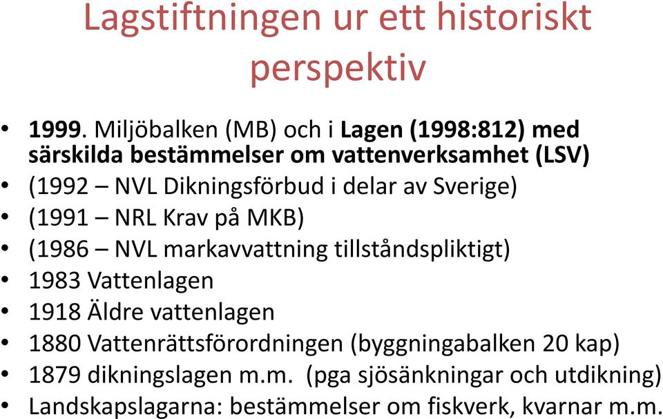 Dikningsförbud i delar av Sverige) (1991 NRL Krav på MKB) (1986 NVL markavvattning tillståndspliktigt) 1983