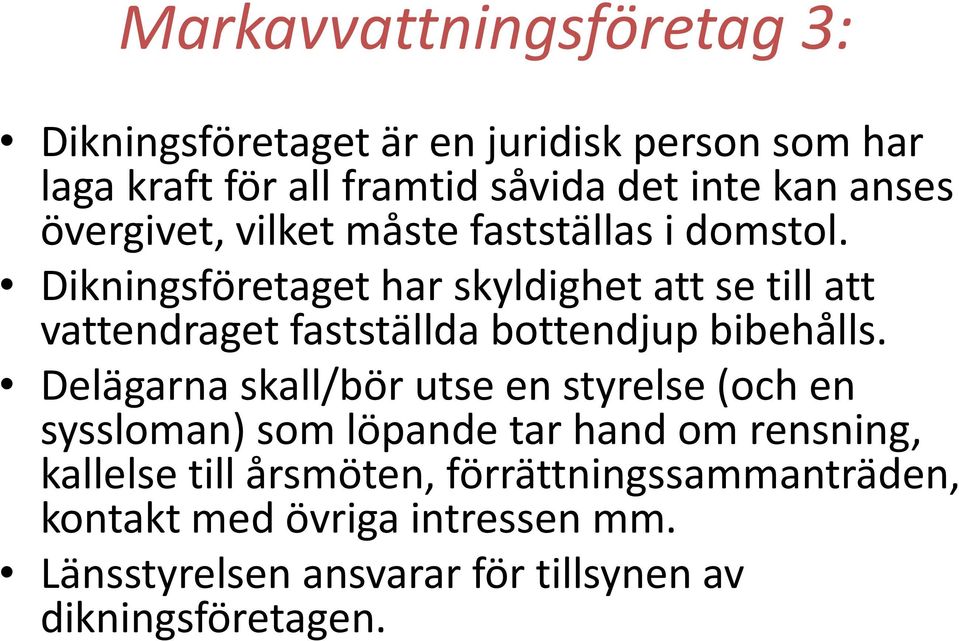 Dikningsföretaget har skyldighet att se till att vattendraget fastställda bottendjup bibehålls.