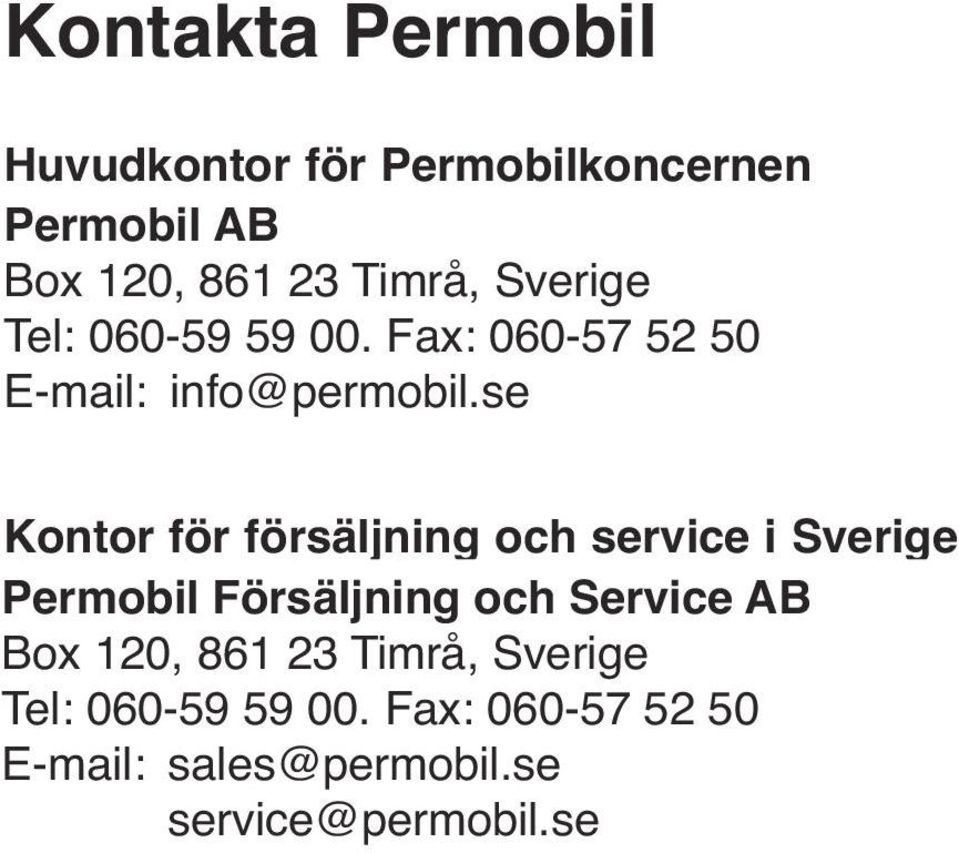 se Kontor för försäljning och service i Sverige Permobil Försäljning och Service AB Box