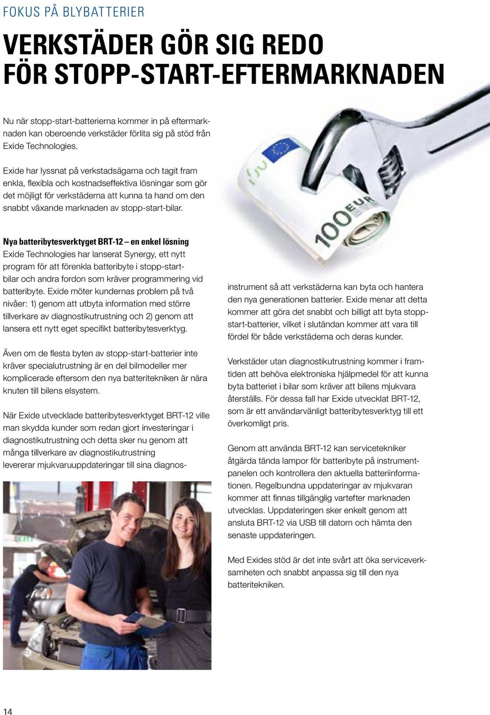 Exide har lyssnat på verkstadsägarna och tagit fram enkla, flexibla och kostnadseffektiva lösningar som gör det möjligt för verkstäderna att kunna ta hand om den snabbt växande marknaden av