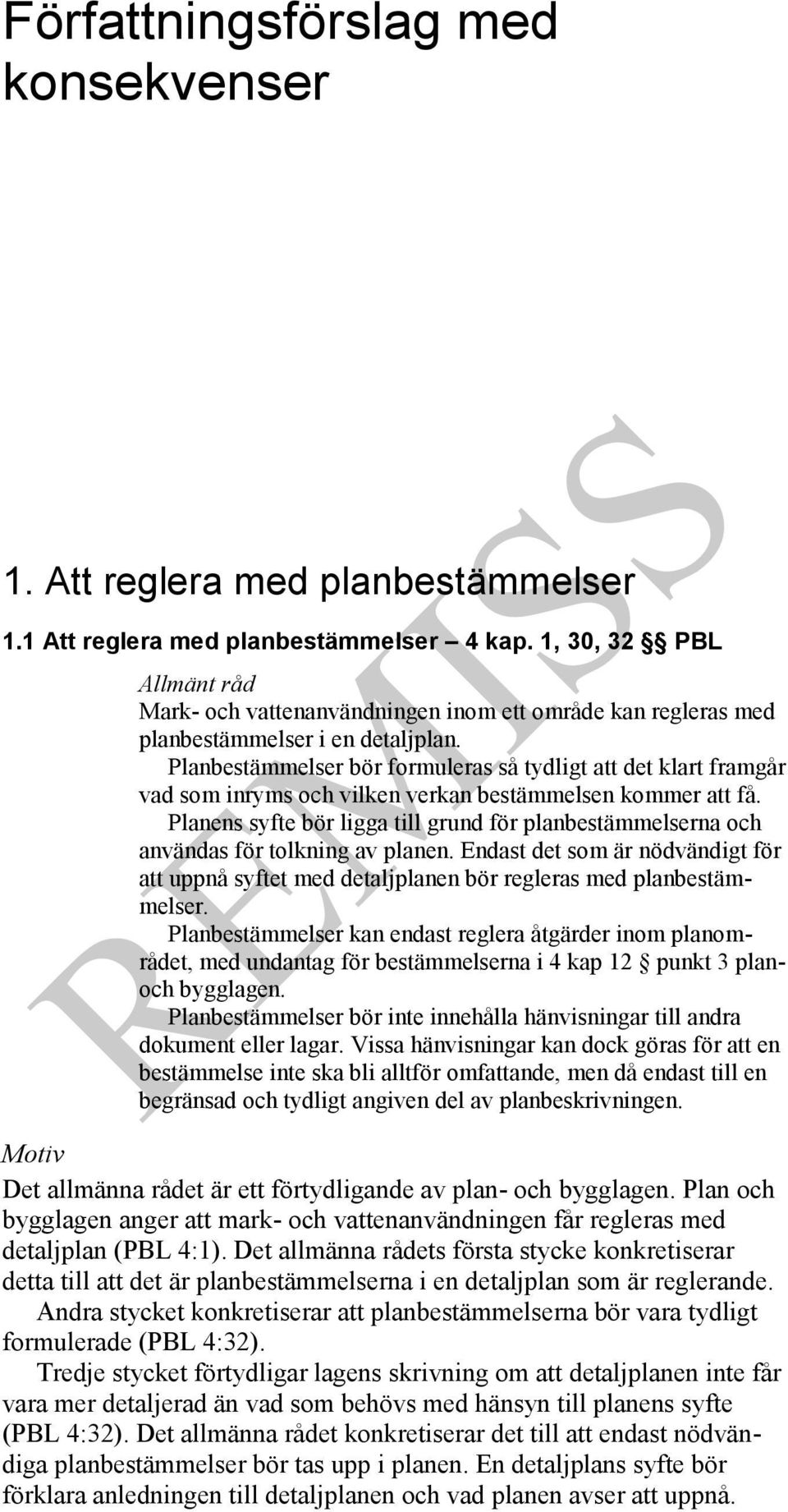 Planbestämmelser bör formuleras så tydligt att det klart framgår vad som inryms och vilken verkan bestämmelsen kommer att få.