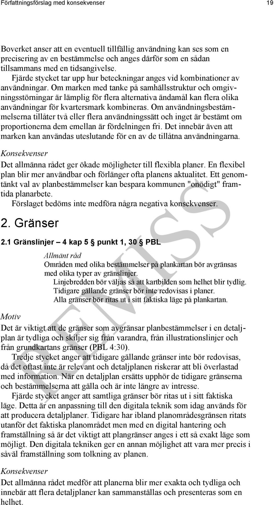 Om marken med tanke på samhällsstruktur och omgivningsstörningar är lämplig för flera alternativa ändamål kan flera olika användningar för kvartersmark kombineras.