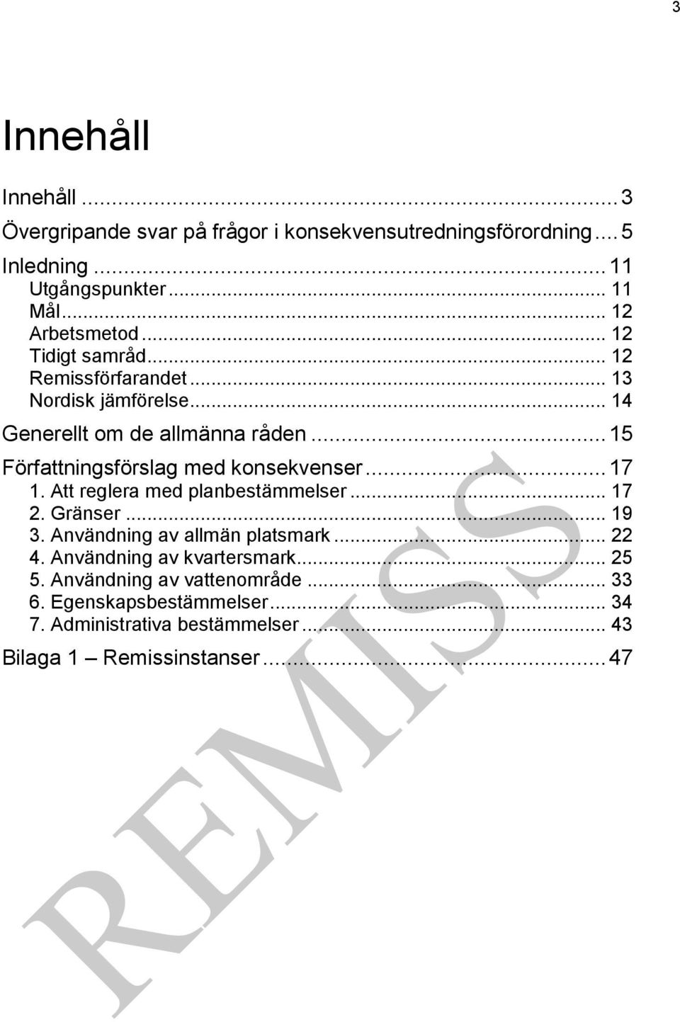 .. 15 Författningsförslag med konsekvenser... 17 1. Att reglera med planbestämmelser... 17 2. Gränser... 19 3. Användning av allmän platsmark.