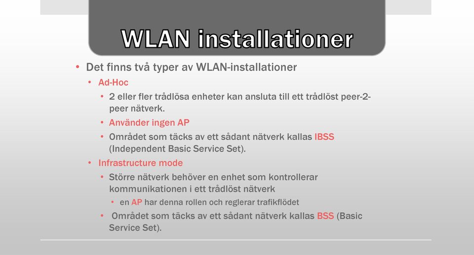 Använder ingen AP Området som täcks av ett sådant nätverk kallas IBSS (Independent Basic Service Set).