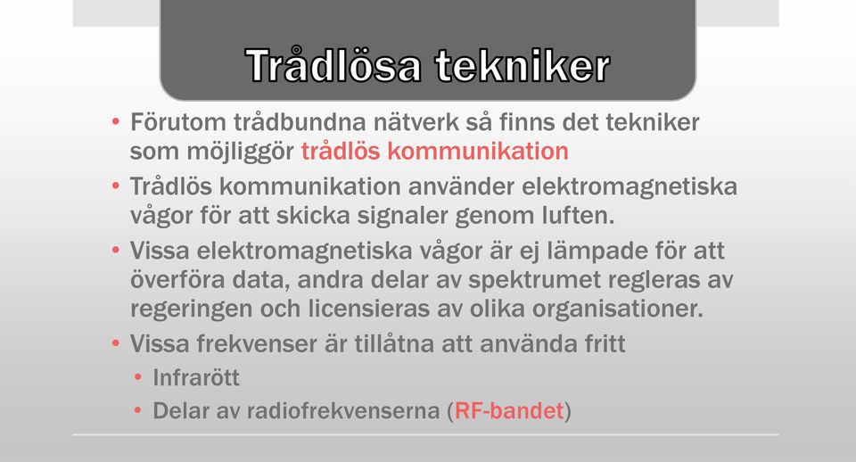 Vissa elektromagnetiska vågor är ej lämpade för att överföra data, andra delar av spektrumet regleras av